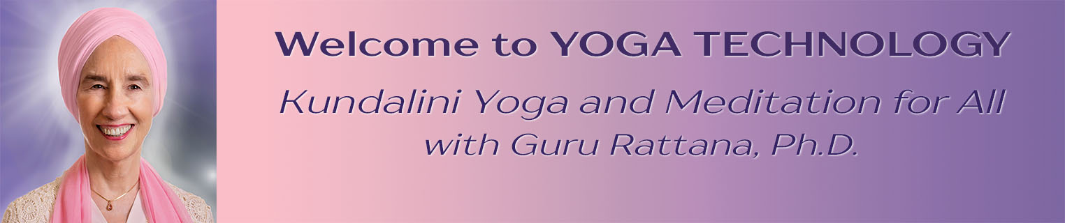 Kundalini Yoga and Meditation for all, with Guru Rattana, Ph.D.