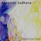 Aquarian Sadhana by Wah - Wahe Guru Kaur