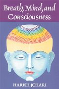 Breath, Mind & Consciousness by Harish Johari
