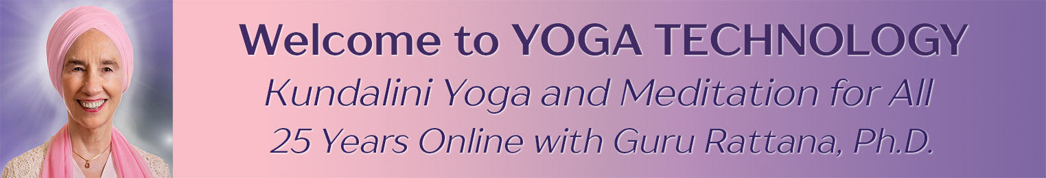 Welcome to Yoga Technology - Kundalini Yoga especially for women as taught by Guru Rattana