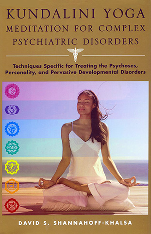 Kundalini Yoga Meditation for Complex Psychiatric Disorders by David S Shannahoff-khalsa