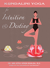 Kundalini Yoga for Intuition and Destiny by Siri Atma S Khalsa Md