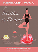 Kundalini Yoga for Intuition and Destiny by Siri Atma S Khalsa MD