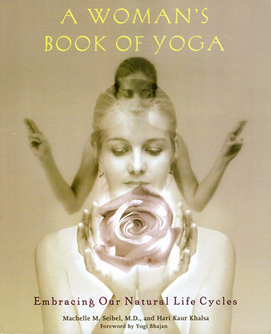 A Womans Book of Yoga by Hari Kaur | Machelle M Seibel Md