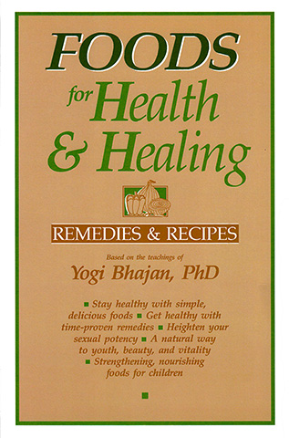 Foods for Health and Healing by Yogi Bhajan