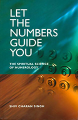 Let the Numbers Guide You by Shiv Charan Singh